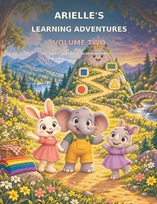 Arielle's Learning Adventures Volume Two: Three Stories from the Rainbow Forest - All Things Production - cover