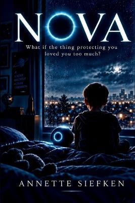 Nova: What if the thing protecting you loved you too much? - Annette Siefken - cover