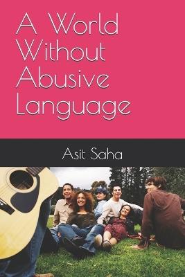 A World Without Abusive Language - Asit Saha - cover