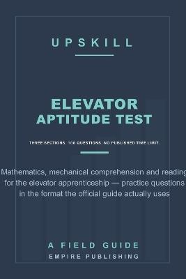 Elevator Industry Aptitude Test Prep: Mathematics, Mechanical Comprehension and Reading for the EIAT and the Apprenticeship Selection Process - Original Practice Questions in the Format the Official G - Empire Publishing - cover