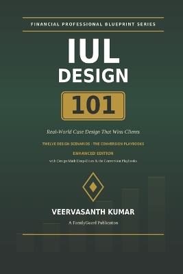 IUL Design 101: Real World Case Design that Wins Clients - Veervasanth Kumar - cover