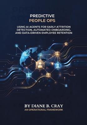 Predictive People Ops: Using Custom AI Agents for Early Attrition Detection, Automated Onboarding, and Data-Driven Employee Retention - Diane B Cray - cover