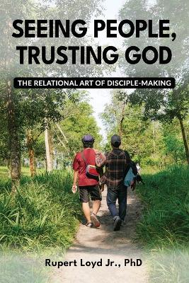 Seeing People, Trusting God: The Relational Art of Disciple-Making - Rupert Loyd - cover