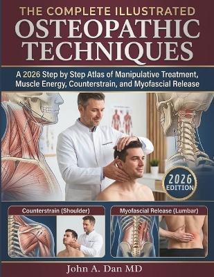 The Complete Illustrated Osteopathic Techniques: A 2026 Step by Step Atlas of Manipulative Treatment, Muscle Energy, Counterstrain, and Myofascial Release - Bexley C Marrow Do - cover