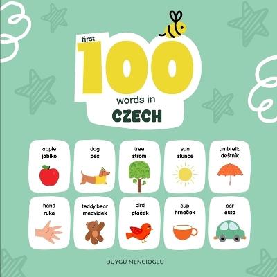 First 100 Words in Czech: Czech Language Learning for Kids, Bilingual Czech Baby Book, Czech First Dictionary - Duygu Mengioglu - cover