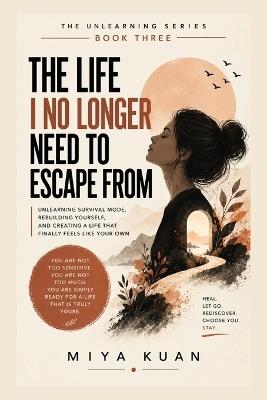 The Life I No Longer Need to Escape from - Miya Kuan - cover