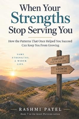 When Your Strengths Stop Serving You - Rashmi Patel - cover