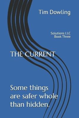 The Current: Some things are safer whole than hidden. - Tim Dowling - cover