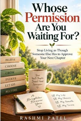 Whose Permission Are You Waiting For? - Rashmi Patel - cover