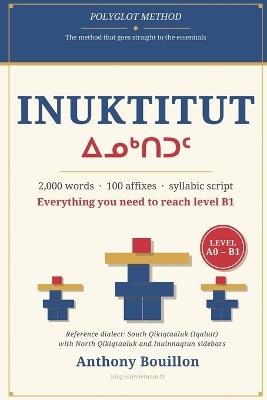 Inuktitut: 2,000 Words, 100 Affixes and the Syllabic Script: All the Foundations to Aim for B1 - Anthony Bouillon - cover