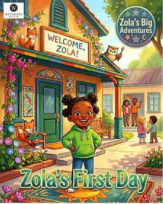 Zola's First Day: A First Day of School Story for Toddlers and Preschoolers About Courage, Friendship & Big Feelings - G Teak,Wetherby House - cover
