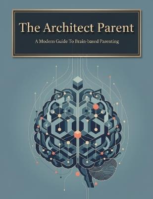 The Architect Parent: A Modern Guide To Brain-Based Parenting - Jason Cochran - cover
