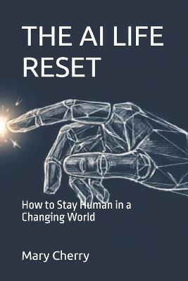 The AI Life Reset: How to Stay Human in a Changing World - Cherry - cover