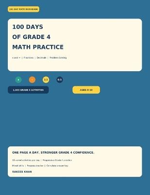 100 Days of Grade 4 Math Practice: 1,500 Multiplication, Division, Fractions, Decimals & Problem-Solving Activities for Ages 8-10 - Rakeeb Khan - cover