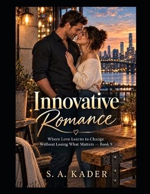 Innovative Romance: Where Love Learns to Change Without Losing What Matters - Book 9 - S a Kader - cover