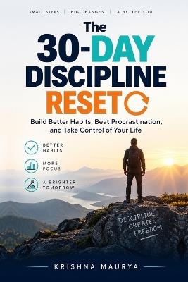 The 30-Day Discipline Reset: Build Better Habits, Beat Procrastination, and Take Control of Your Life - Krishna Maurya - cover