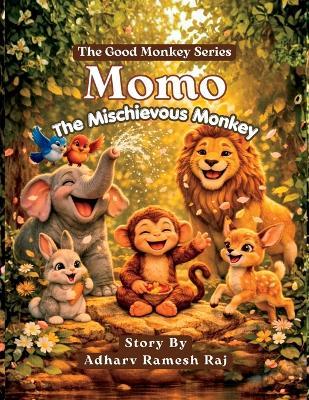 Momo the Mischievous Monkey - The Good Monkey Series - Book 1 - Theme: Kindness, empathy, good behaviour: Cute Forest Adventure Story That Teaches Kindness and Good Behavior for Kids Ages 3-10 - Adharv Ramesh Raj - cover