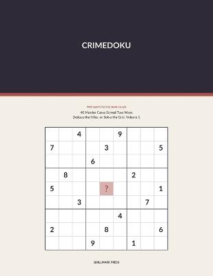 Crimedoku: 40 Murder Cases Solved Two Ways - Deduce the Killer, or Solve the Grid. Volume 1 - Quillmark Press - cover