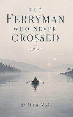 The Ferryman Who Never Crossed - Julian Vale - cover