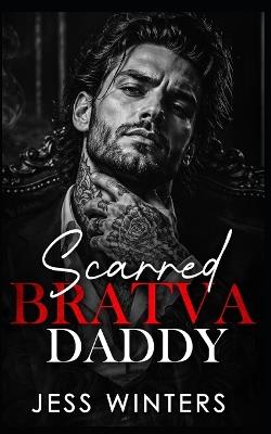 Scarred Bratva Daddy: An Age Gap Beauty and the Beast Bratva Romance - Jess Winters - cover
