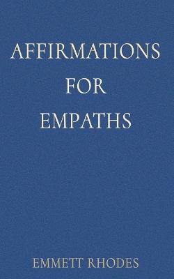 Affirmations for Empaths: A Daily Practice for Protecting Your Well-Being While Staying Openhearted - Emmett Rhodes - cover