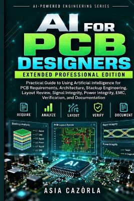 AI for PCB Designers Extended Professional Edition: Using Artificial Intelligence to Design Better PCBs Faster - Asia Cazòrla - cover