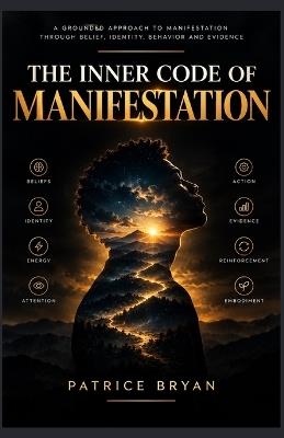 The Inner Code of Manifestation: The Hidden Structure of Beliefs, Identity, Energy, and Action That Shapes Your Reality - Patrice Bryan - cover