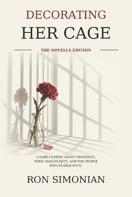 Decorating Her Cage: The Novella Edition - Ron Simonian - cover