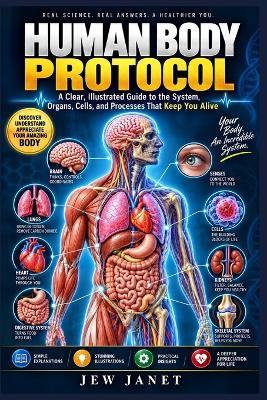 Human Body Protocol: A Clear, Illustrated Guide to the System, Organs, Cells, and Processes That Keep You Alive - Jew Janet - cover