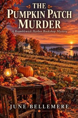The Pumpkin Patch Murder: A Bramblewick Harbor Bookshop Mystery - June Bellemere - cover