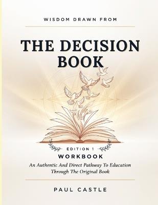 Wisdom Drawn From The Decision Book Edition 1: An Authentic And Direct Pathway To Education Through The Original Book - Paul Castle - cover