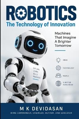 Robotics: The Technology of Innovation - M K Devidasan - cover