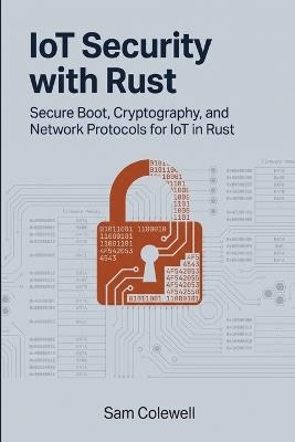 IoT Security with Rust: Secure Boot, Cryptography, and Network Protocols for IoT in Rust - Sam Colewell - cover
