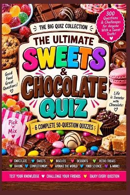 The Ultimate Sweets and Chocolate Quiz: 300 Questions and Challenges for Anyone With a Sweet Tooth - Katy Watkins - cover