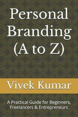 Personal Branding (A to Z): A Practical Guide for Beginners, Freelancers & Entrepreneurs - Vivek Kumar - cover