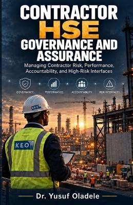 Contractor HSE Governance and Assurance: Managing Contractor Risk, Performance, Accountability, and High-Risk Interfaces - Yusuf Oladele - cover