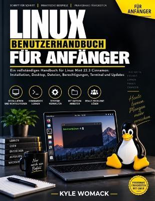 Linux Benutzerhandbuch Für Anfänger: Ein vollständiges Handbuch für Linux Mint 22.3 Cinnamon: Installation, Desktop, Dateien, Berechtigungen, Terminal und Updates - Kyle Womack - cover