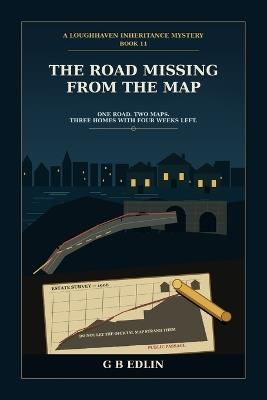 The Road Missing From the Map: A Loughhaven Inheritance Mystery - G B Edlin - cover
