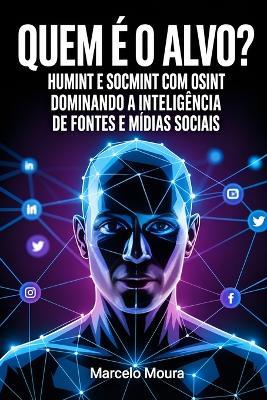 Quem é o Alvo?: A Máscara Digital: HUMINT e SOCMINT com OSINT - Marcelo Moura - cover