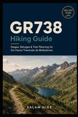 GR738 Hiking Guide: Stages, Refuges & Trek Planning for the Haute Traversée de Belledonne - Salam Nike - cover