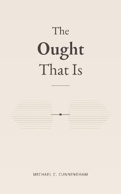 The Ought That Is - Michael C Cunningham - cover