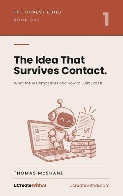 The Idea That Survives Contact: What the AI Demo Hides and How to Build Past It - Thomas McShane - cover