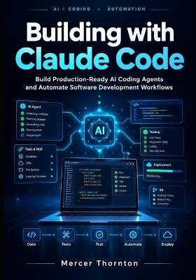 Building with Claude Code: Build Production-Ready AI Coding Agents and Automate Software Development Workflows - Mercer Thornton - cover