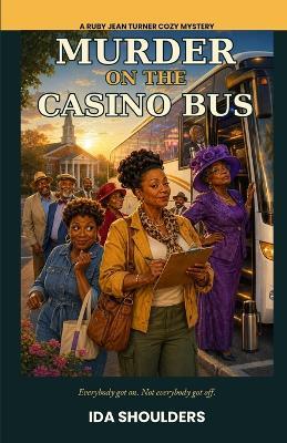 Murder on the Casino Bus: A Ruby Jean Turner Cozy Mystery - Ida Shoulders - cover