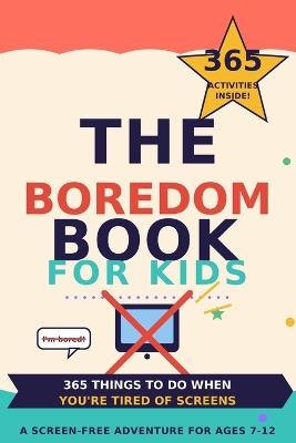 The Boredom Book for Kids: 365 Screen-Free Activities, Games, Crafts & Challenges for Kids Ages 7-12 - Umar Javed - cover