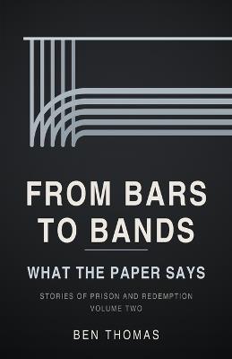 From Bars to Bands: What the Paper Says: Stories of Prison and Redemption - Vol. 2 - Ben Thomas - cover