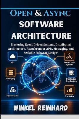 Open & Async Software ArchitectureOpen & Async Software Architecture: Mastering Event-Driven Systems, Distributed Architecture, Asynchronous APIs, Messaging, and Scalable Software Design. - Winkel Reinhard - cover