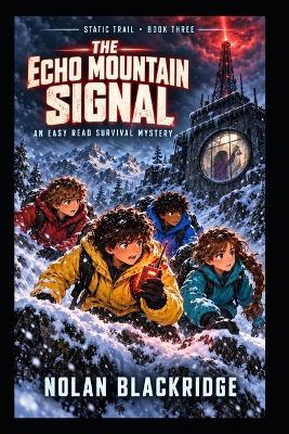 The Echo Mountain Signal: An Illustrated Easy Read Survival Mystery for Developing and Reluctant Readers - Nolan Blackridge - cover