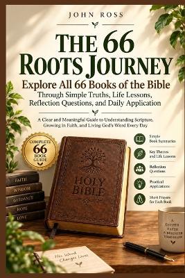 The 66 Roots Journey: Explore All 66 Books of the Bible Through Simple Truths, Life Lessons, Reflection Questions, and Daily Application - John Ross - cover