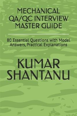 Mechanical Qa/Qc Interview Master Guide: 80 Essential Questions with Model Answers, Practical Explanations - Kumar Shantanu - cover